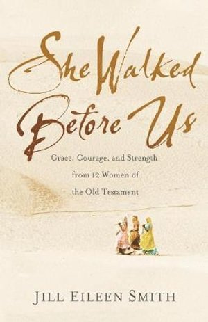 bokomslag She Walked Before Us - Grace, Courage, and Strength from 12 Women of the Old Testament
