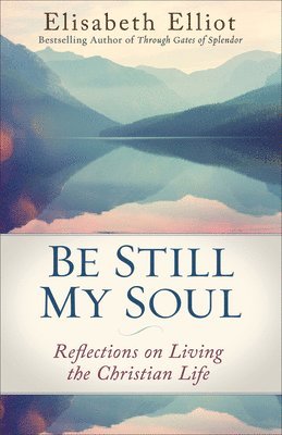 Be Still My Soul: Reflections on Living the Christian Life 1