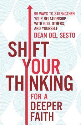 bokomslag Shift Your Thinking for a Deeper Faith 99 Ways to Strengthen Your Relationship with God, Others, and  Yourself