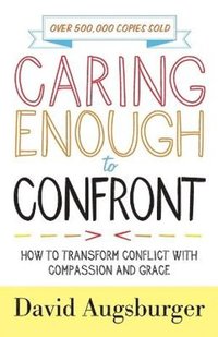 bokomslag Caring Enough to Confront - How to Transform Conflict with Compassion and Grace