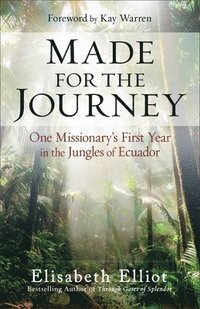 bokomslag Made for the Journey: One Missionary's First Year in the Jungles of Ecuador