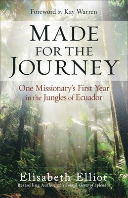 Elisabeth Elliot - Made for the Journey: One Missionary's First Year in the Jungles of Ecuador, Häftad