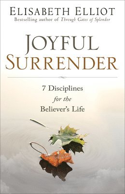 Elisabeth Elliot - Joyful Surrender: 7 Disciplines for the Believer's Life, Häftad