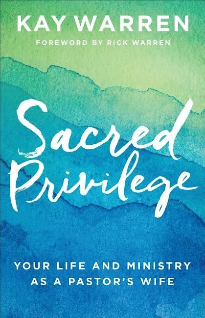 Sacred Privilege  Your Life and Ministry as a Pastor`s Wife 1