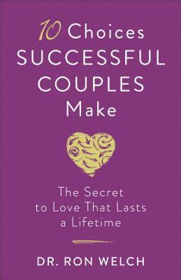 bokomslag 10 Choices Successful Couples Make - The Secret to Love That Lasts a Lifetime