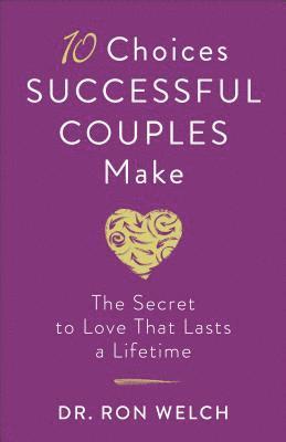 bokomslag 10 Choices Successful Couples Make  The Secret to Love That Lasts a Lifetime