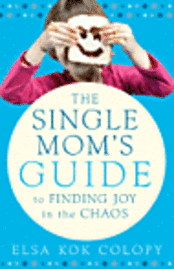 bokomslag The Single Mom's Guide to Finding Joy in the Chaos