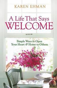 bokomslag A Life That Says Welcome - Simple Ways to Open Your Heart & Home to Others