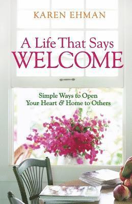 bokomslag A Life That Says Welcome - Simple Ways to Open Your Heart & Home to Others