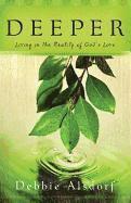 Debbie Alsdorf - Deeper – Living in the Reality of God`s Love, Häftad