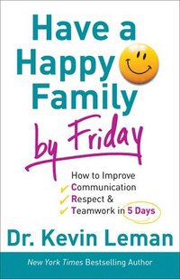 bokomslag Have a Happy Family by Friday  How to Improve Communication, Respect & Teamwork in 5 Days