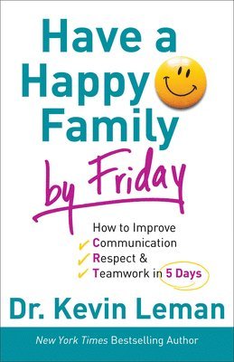 Have a Happy Family by Friday  How to Improve Communication, Respect & Teamwork in 5 Days 1