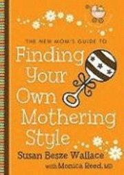 bokomslag New Mom's Guide To Finding Your Own Mothering Style