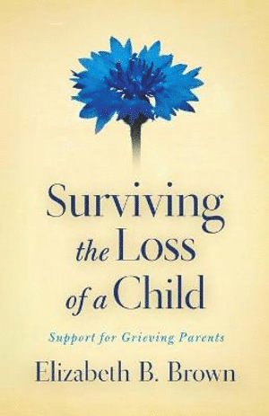 bokomslag Surviving the Loss of a Child  Support for Grieving Parents