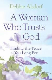 bokomslag A Woman Who Trusts God  Finding the Peace You Long For