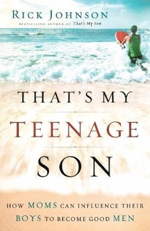 bokomslag That`s My Teenage Son - How Moms Can Influence Their Boys to Become Good Men