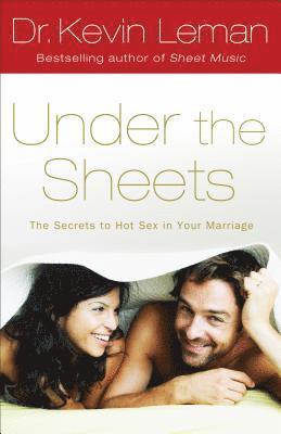 Under the Sheets  The Secrets to Hot Sex in Your Marriage 1