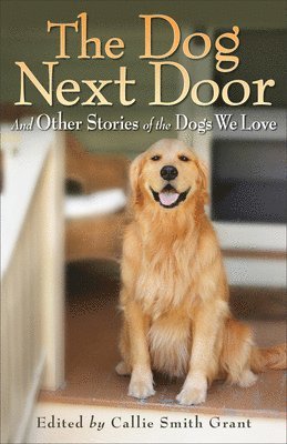 bokomslag The Dog Next Door  And Other Stories of the Dogs We Love