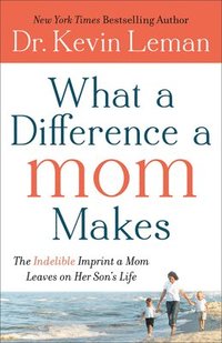 bokomslag What a Difference a Mom Makes  The Indelible Imprint a Mom Leaves on Her Son`s Life