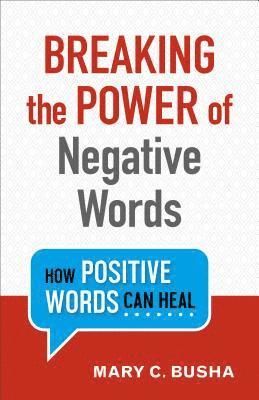 bokomslag Breaking the Power of Negative Words  How Positive Words Can Heal