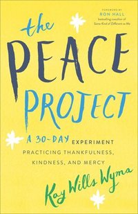 bokomslag The Peace Project: A 30-Day Experiment Practicing Thankfulness, Kindness, and Mercy