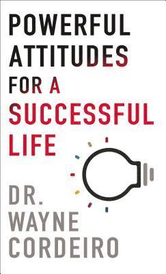 Wayne Cordeiro - Cordeiro, W: Powerful Attitudes for a Successful Life, Häftad
