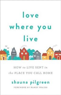 bokomslag Love Where You Live - How to Live Sent in the Place You Call Home
