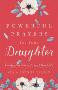 bokomslag Powerful Prayers for Your Daughter - Praying for Every Part of Her Life