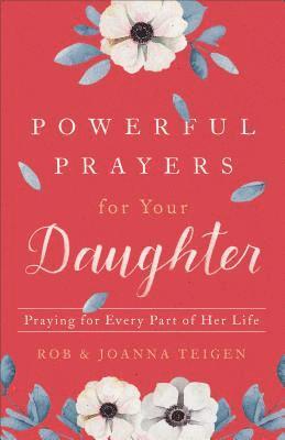 bokomslag Powerful Prayers for Your Daughter - Praying for Every Part of Her Life
