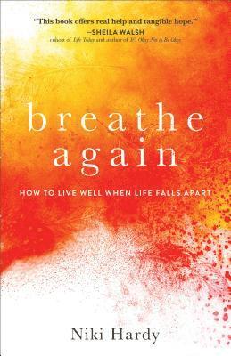 Niki Hardy - Breathe Again – How to Live Well When Life Falls Apart, Häftad