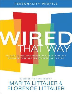 Marita Littauer, Florence Littauer - Wired That Way Personality Profile – An Easy–to–Use Questionnaire for Helping You Discover Your God–Given Personality Type, Häftad