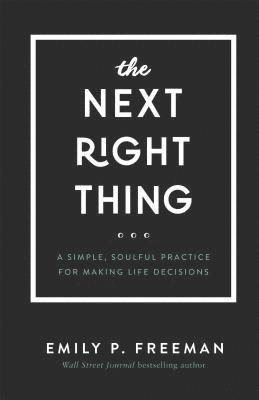 bokomslag The Next Right Thing  A Simple, Soulful Practice for Making Life Decisions