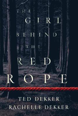 Rachelle Dekker, Ted Dekker - The Girl behind the Red Rope, Inbunden