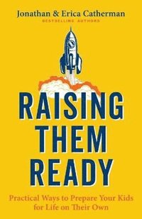 bokomslag Raising Them Ready - Practical Ways to Prepare Your Kids for Life on Their Own