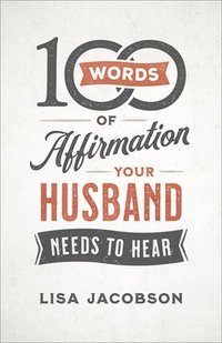 bokomslag 100 Words of Affirmation Your Husband Needs to Hear