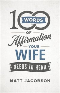 bokomslag 100 Words of Affirmation Your Wife Needs to Hear
