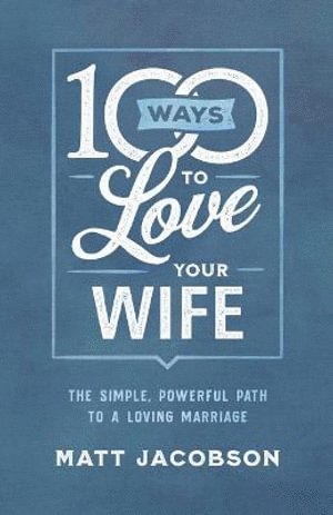 bokomslag 100 Ways to Love Your Wife  The Simple, Powerful Path to a Loving Marriage