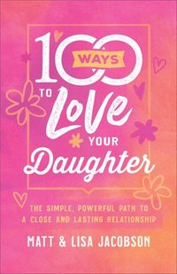 bokomslag 100 Ways to Love Your Daughter