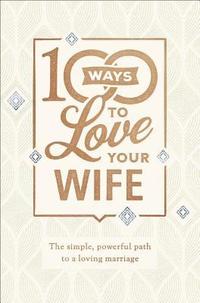 bokomslag 100 Ways to Love Your Wife