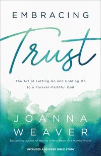 bokomslag Embracing Trust  The Art of Letting Go and Holding On to a ForeverFaithful God