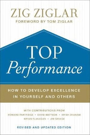 Zig Ziglar, Tom Ziglar, Howard Partridge, David Mattson, Krish Dhanam - Top Performance – How to Develop Excellence in Yourself and Others, Inbunden