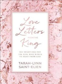 bokomslag Love Letters from the King - 100 Devotions for the Girl Who Wants to Hear from God