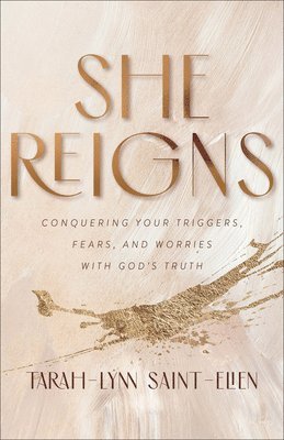 bokomslag She Reigns  Conquering Your Triggers, Fears, and Worries with God`s Truth