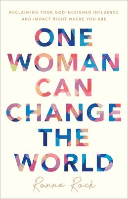 bokomslag One Woman Can Change the World - Reclaiming Your God-Designed Influence and Impact Right Where You Are