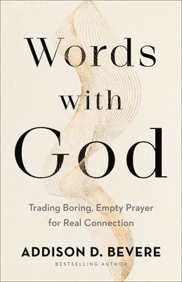 Addison D. Bevere, Addison D Bevere - Words with God – Trading Boring, Empty Prayer for Real Connection, Häftad