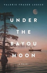 bokomslag Under the Bayou Moon - A Novel