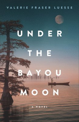 Under the Bayou Moon  A Novel 1