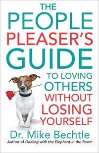 bokomslag The People Pleaser`s Guide to Loving Others without Losing Yourself