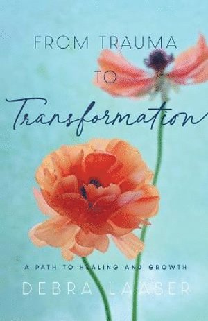 bokomslag From Trauma to Transformation  A Path to Healing and Growth