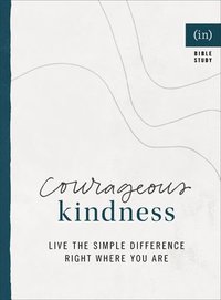 bokomslag Courageous Kindness  Live the Simple Difference Right Where You Are